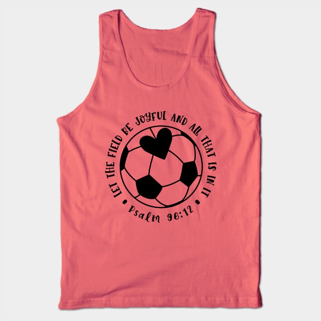 Let The Field Be Joyful And All That Is In It Soccer Mom Tank Top by GlimmerDesigns